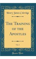 The Training of the Apostles, Vol. 2 (Classic Reprint)