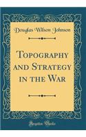 Topography and Strategy in the War (Classic Reprint)