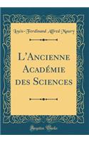 L'Ancienne Académie des Sciences (Classic Reprint)