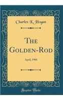 The Golden-Rod: April, 1906 (Classic Reprint)