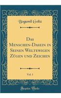 Das Menschen-Dasein in Seinen Weltewigen Zï¿½gen Und Zeichen, Vol. 1 (Classic Reprint)