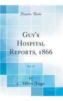 Guy's Hospital Reports, 1866, Vol. 12 (Classic Reprint)