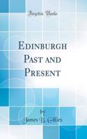 Edinburgh Past and Present (Classic Reprint)