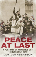 Peace at Last: A Portrait of Armistice Day, 11 November 1918