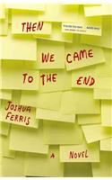 Then We Came to the End: A Novel