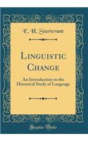 Linguistic Change: An Introduction to the Historical Study of Language (Classic Reprint)
