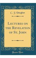 Lectures on the Revelation of St. John (Classic Reprint)