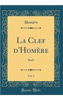 La Clef d'HomÃ¨re, Vol. 2: Iliade (Classic Reprint)