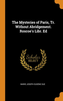 Mysteries of Paris, Tr. Without Abridgement. Roscoe's Libr. Ed