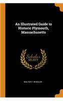 Illustrated Guide to Historic Plymouth, Massachusetts