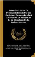 Mémoires. Suivis De Documents Inédits Sur Les Capitaines Gascons Pendant Les Guerres De Religion Et De La Généalogie De La Maison D'antras