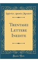 Trentasei Lettere Inedite (Classic Reprint)