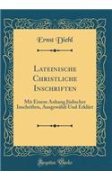 Lateinische Christliche Inschriften: Mit Einem Anhang Jüdischer Inschriften, Ausgewählt Und Erklärt (Classic Reprint)