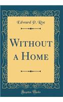 Without a Home (Classic Reprint)