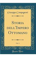 Storia Dell'impero Ottomano, Vol. 1 (Classic Reprint)