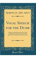 Vocal Speech for the Dumb: A Paper on the Education of the 