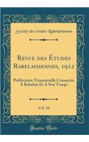 Revue des Études Rabelaisiennes, 1912, Vol. 10: Publication Trimestrielle Consacrée A Rabelais Et A Son Temps (Classic Reprint)