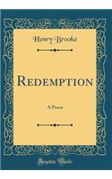 Redemption: A Poem (Classic Reprint)