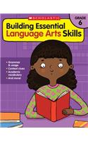 Building Essential Language Arts Skills: Grade 6