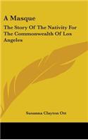 A Masque: The Story Of The Nativity For The Commonwealth Of Los Angeles(English)