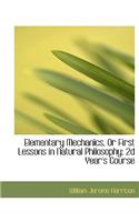 Elementary Mechanics, or First Lessons in Natural Philosophy: 2D Year's Course (Large Print Edition)