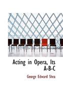 Acting in Opera, Its A-B-C