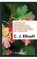A Critical and Grammatical Commentary on St. Paul's Epistles to the Philippians, Colossians, and to Philemon: With a Rev. Translation