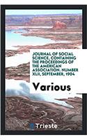Journal of Social Science, Containing the Proceedings of the American Association. Number XLII, September, 1904