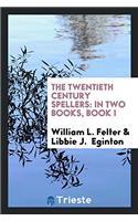 The Twentieth Century Spellers: In Two Books, Book I