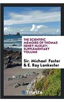 The Scientific Memoirs of Thomas Henry Huxley: Supplementary Volume