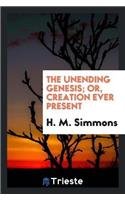 Unending Genesis; Or, Creation Ever Present