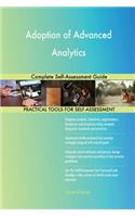 Adoption of Advanced Analytics Complete Self-Assessment Guide