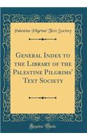General Index to the Library of the Palestine Pilgrims' Text Society (Classic Reprint)
