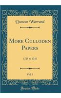 More Culloden Papers, Vol. 3: 1725 to 1745 (Classic Reprint)