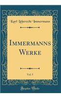 Immermanns Werke, Vol. 5 (Classic Reprint)