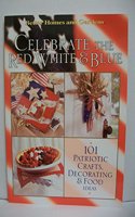 Celebrate the Red, White and Blue: 101 Patriotic Crafts, Decorating and Food Ideas (Better Homes & Gardens S.)