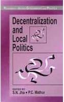 Decentralization and Local Politics: (Readings in Indian Government and Politics series)