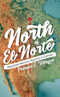 North of El Norte: Illegalized Mexican Migrants in Canada