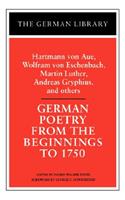 German Poetry from the Beginnings to 1750: Hartmann Von Aue, Wolfram Von Eschenbach, Martin Luther,