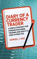 Diary of a Currency Trader: A Simple Strategy for Foreign Exchange Trading and How It Is Used in Practice