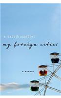 My Foreign Cities: A Memoir