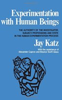 Experimentation with Human Beings: The Authority of the Investigator, Subject, Professions, and State in the Human Experimentation Process: The Authority of the Investigator, Subject, Professions, and State in the Human Experimentation Process