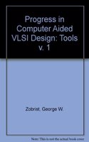 Progress in Computer-Aided VLSI Design, Volume One: Tools