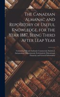 The Canadian Almanac and Repository of Useful Knowledge, for the Year 1887, Being Third After Leap Year [microform]: Containing Full and Authentic Commercial, Statistical, Astronomical, Departmental, Ecclesiastical, Educational, Financial, and General...