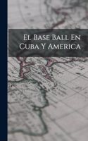 El Base Ball En Cuba Y America