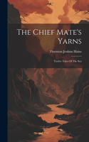 Chief Mate's Yarns: Twelve Tales Of The Sea