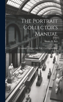 Portrait Collector's Manual: A Catalogue of Prints Old, New, Curious, and Rare