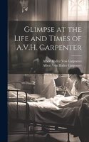 Glimpse at the Life and Times of A.V.H. Carpenter