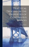 Practical Treatise on the Properties of Continuous Bridges