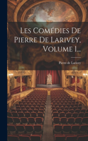 Les Comédies De Pierre De Larivey, Volume 1...